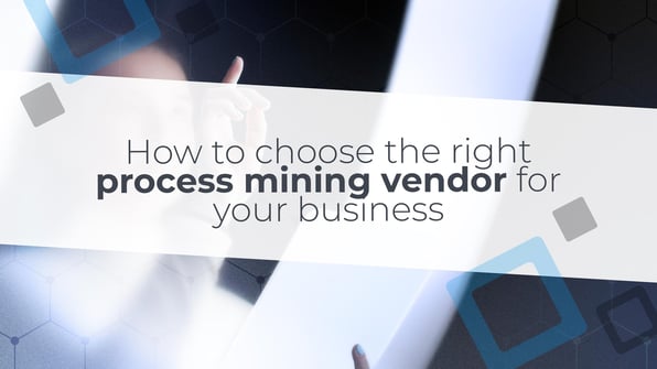 How to choose the right process mining vendor for your business