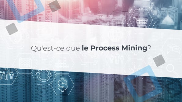 Qu'est-ce que le Process Mining?