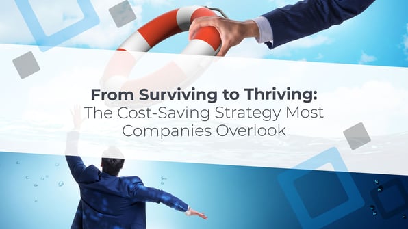 From Surviving to Thriving: The Cost-Saving Strategy Most Companies Overlook