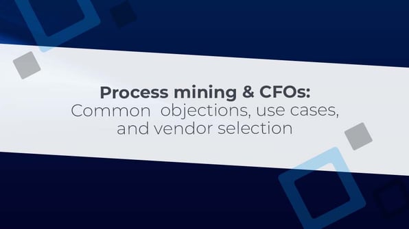 Process mining for CFOs: common objections, use cases, and vendor selection